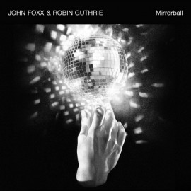 John Foxx & Robin Guthrie - Mirrorball-2009
